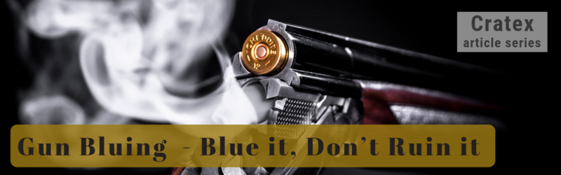 Gun Bluing  - Blue it, Don’t Ruin it